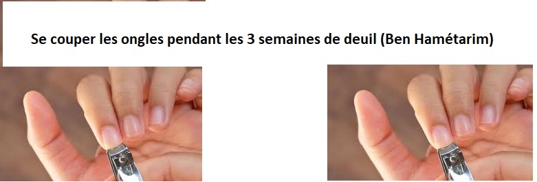 Se couper les ongles pendant les 3 semaines de deuil (Ben Hamétsarim)